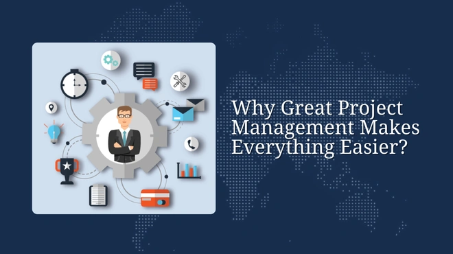 Why Great Project Management Makes Everything Easier?